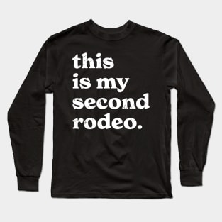 this-is-my-second-rodeo Long Sleeve T-Shirt